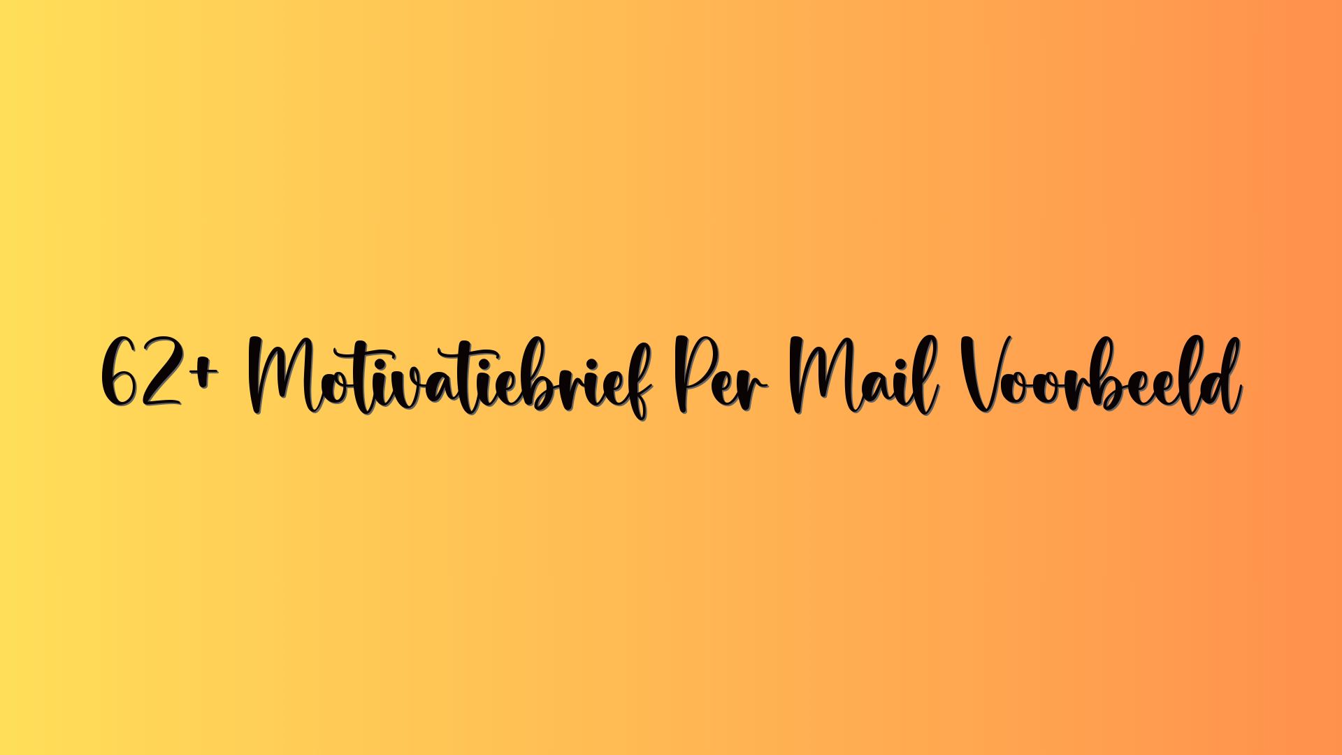 62+ Motivatiebrief Per Mail Voorbeeld