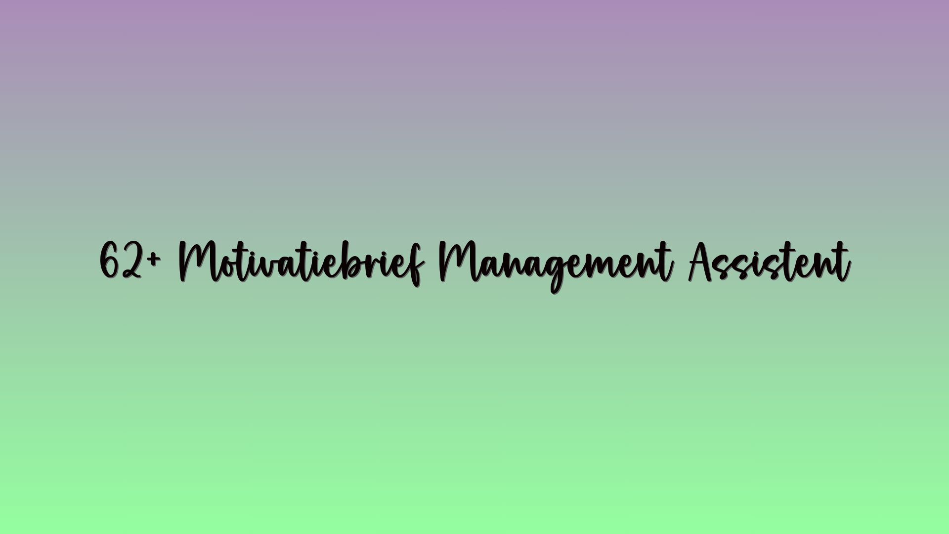 62+ Motivatiebrief Management Assistent