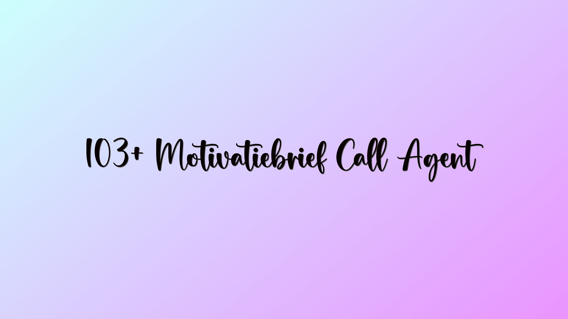 103+ Motivatiebrief Call Agent