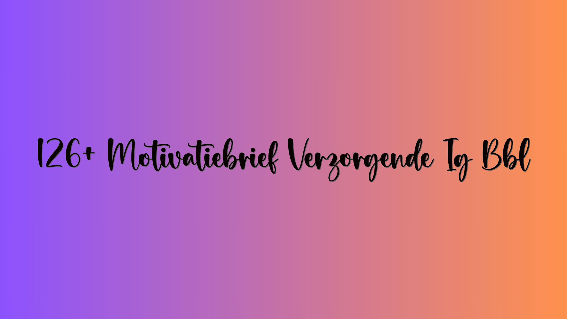 126+ Motivatiebrief Verzorgende Ig Bbl