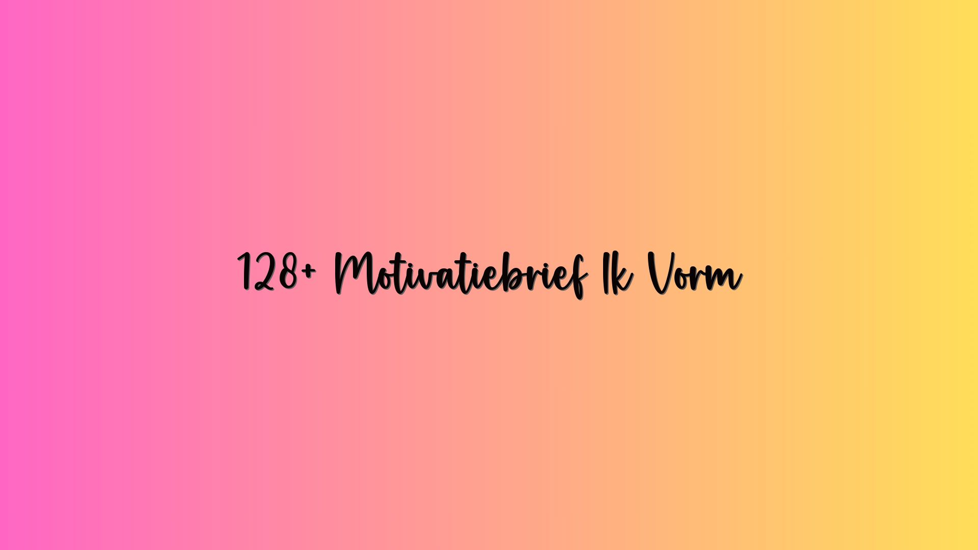 128+ Motivatiebrief Ik Vorm