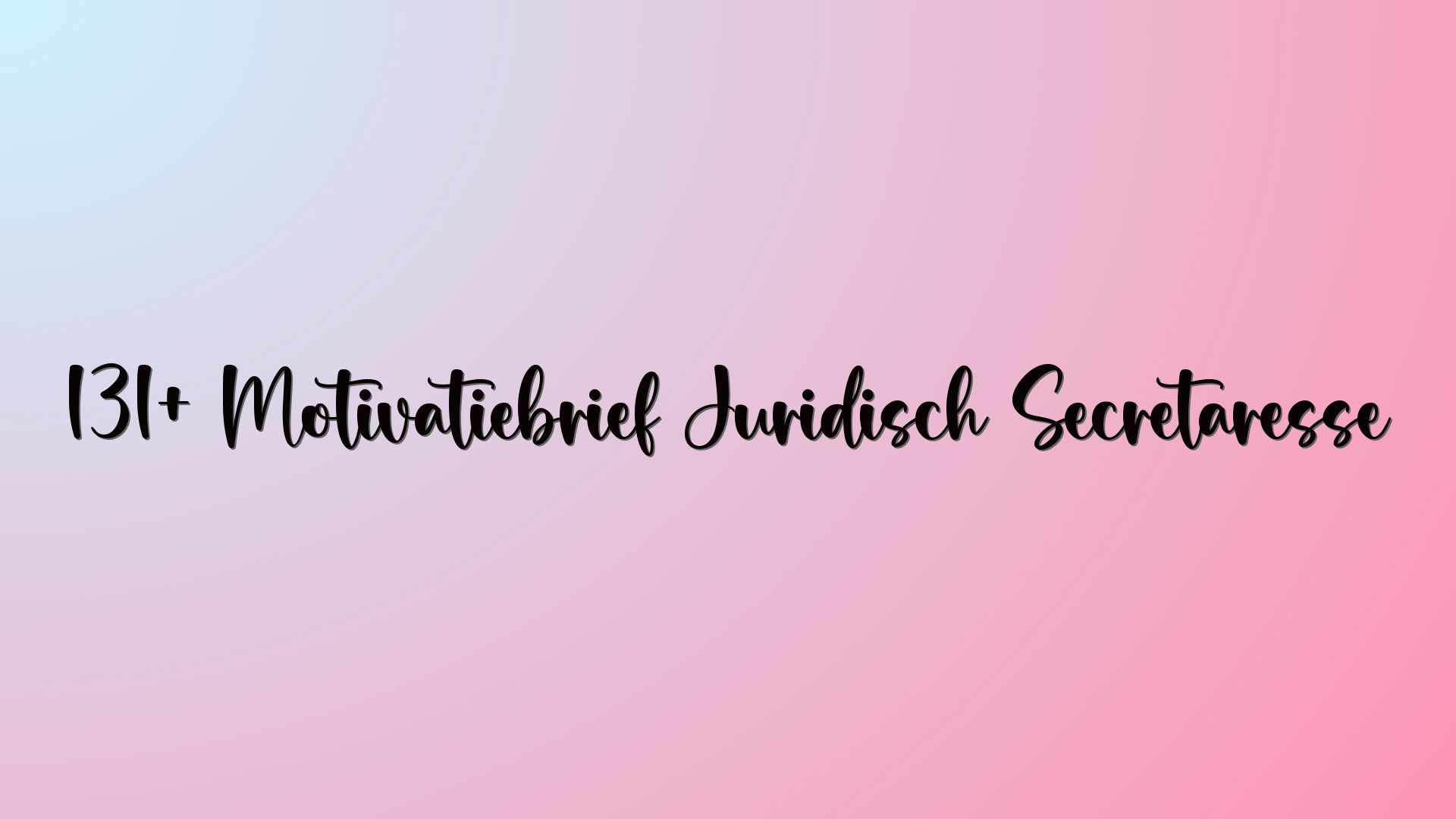 131+ Motivatiebrief Juridisch Secretaresse