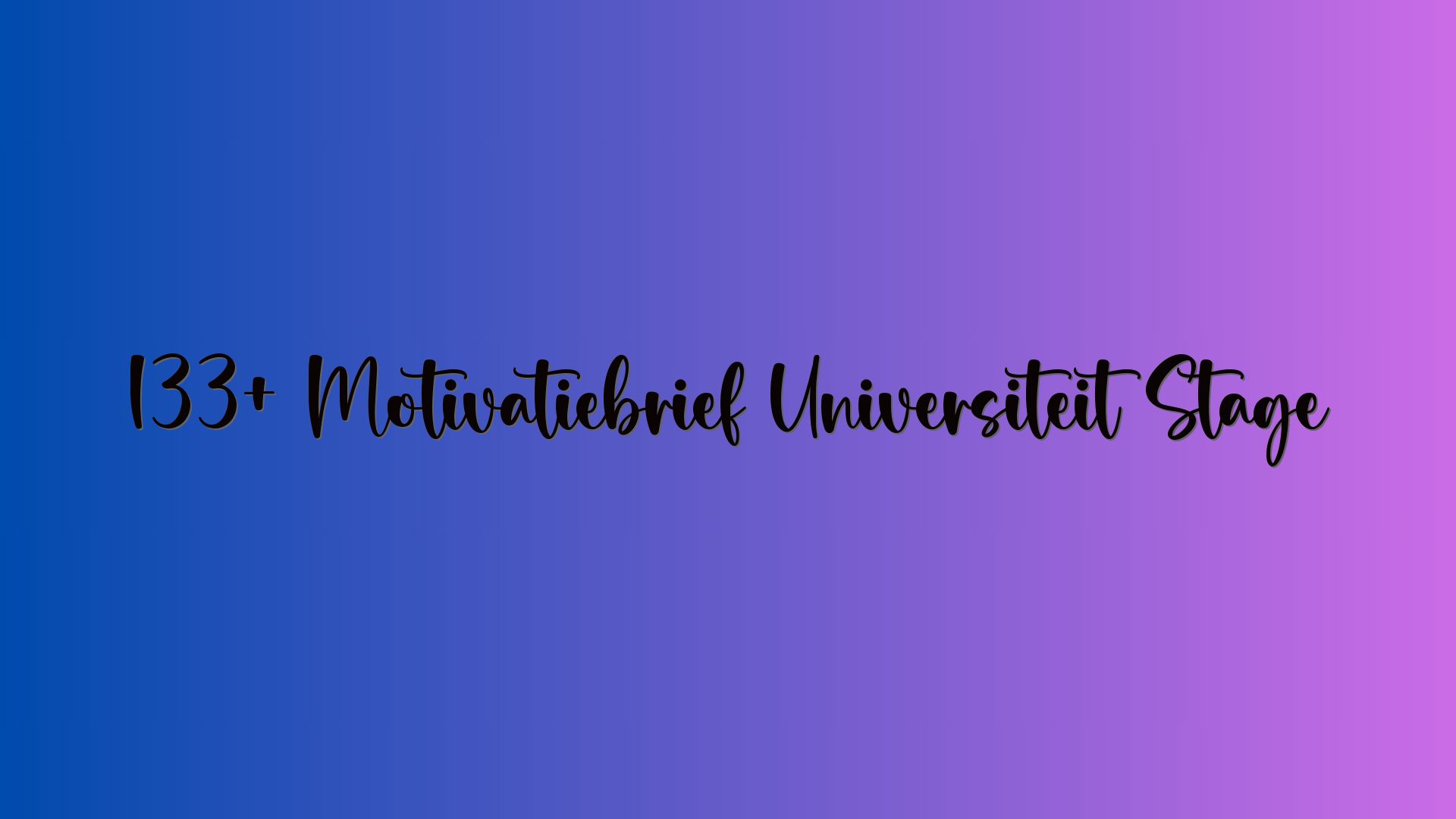 133+ Motivatiebrief Universiteit Stage