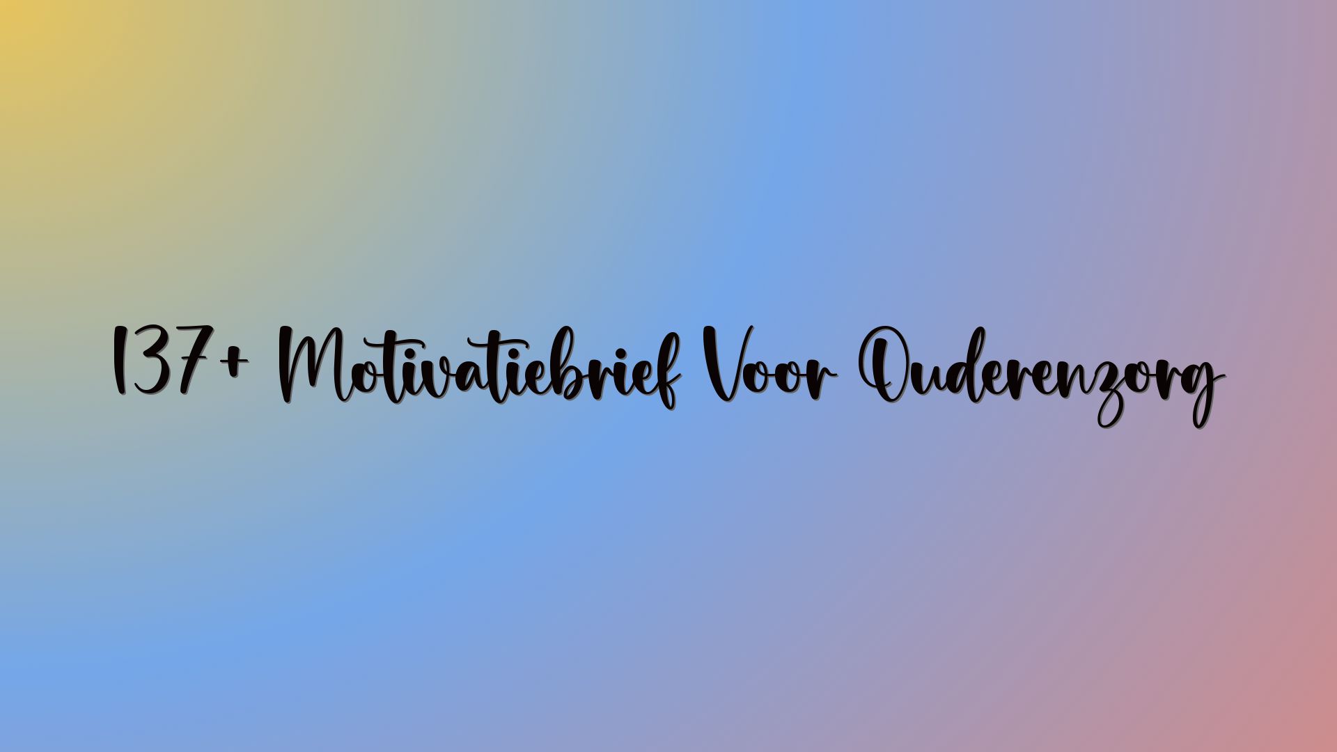 137+ Motivatiebrief Voor Ouderenzorg