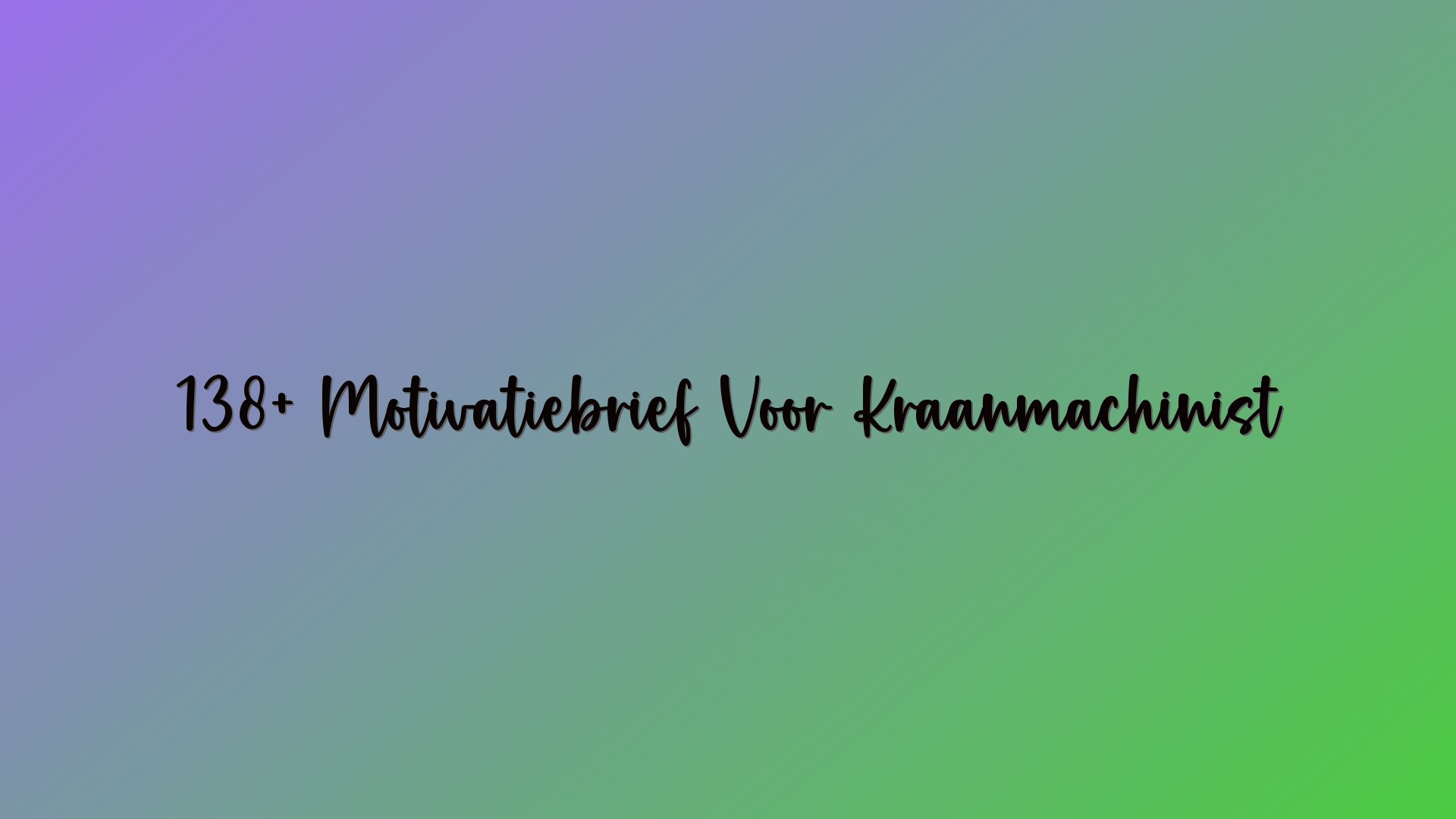 138+ Motivatiebrief Voor Kraanmachinist