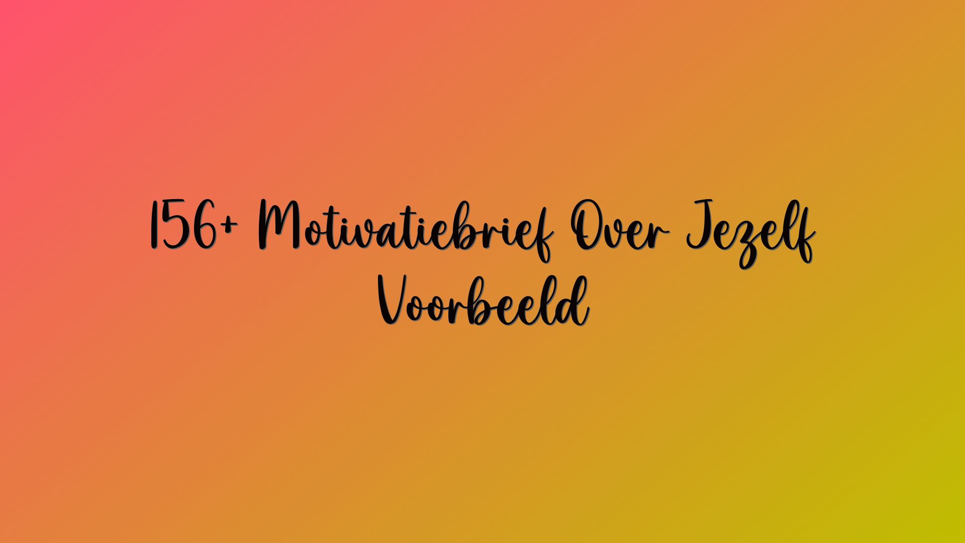 156+ Motivatiebrief Over Jezelf Voorbeeld