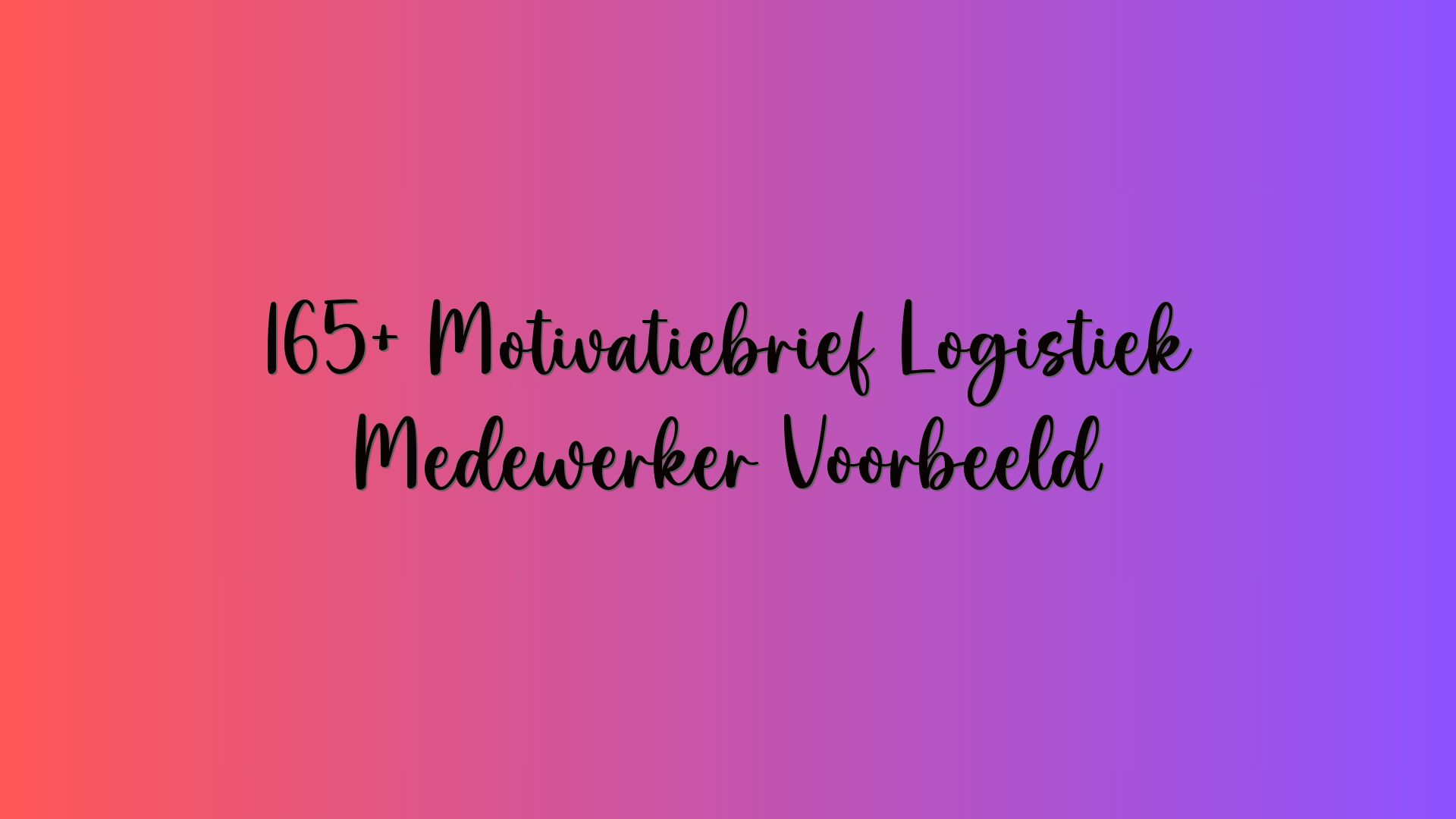 165+ Motivatiebrief Logistiek Medewerker Voorbeeld