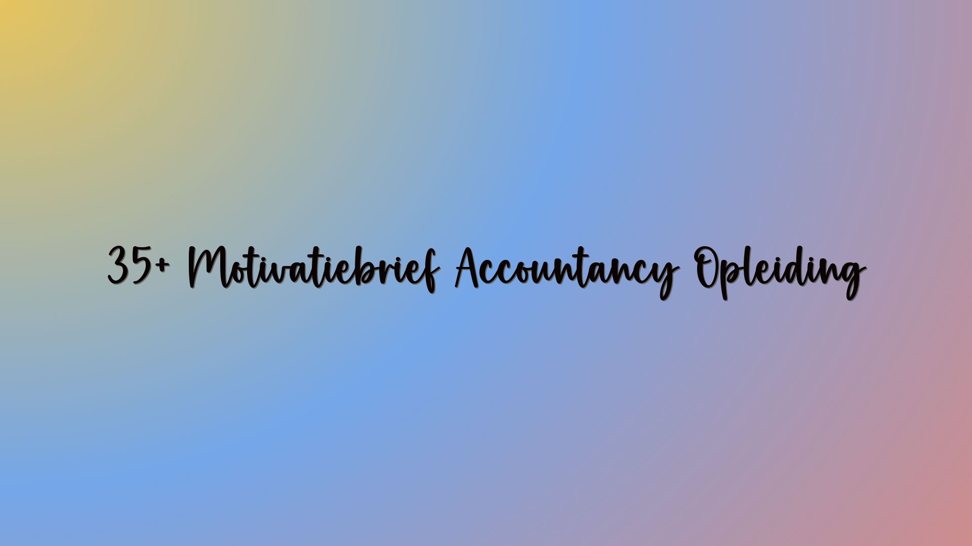 35+ Motivatiebrief Accountancy Opleiding