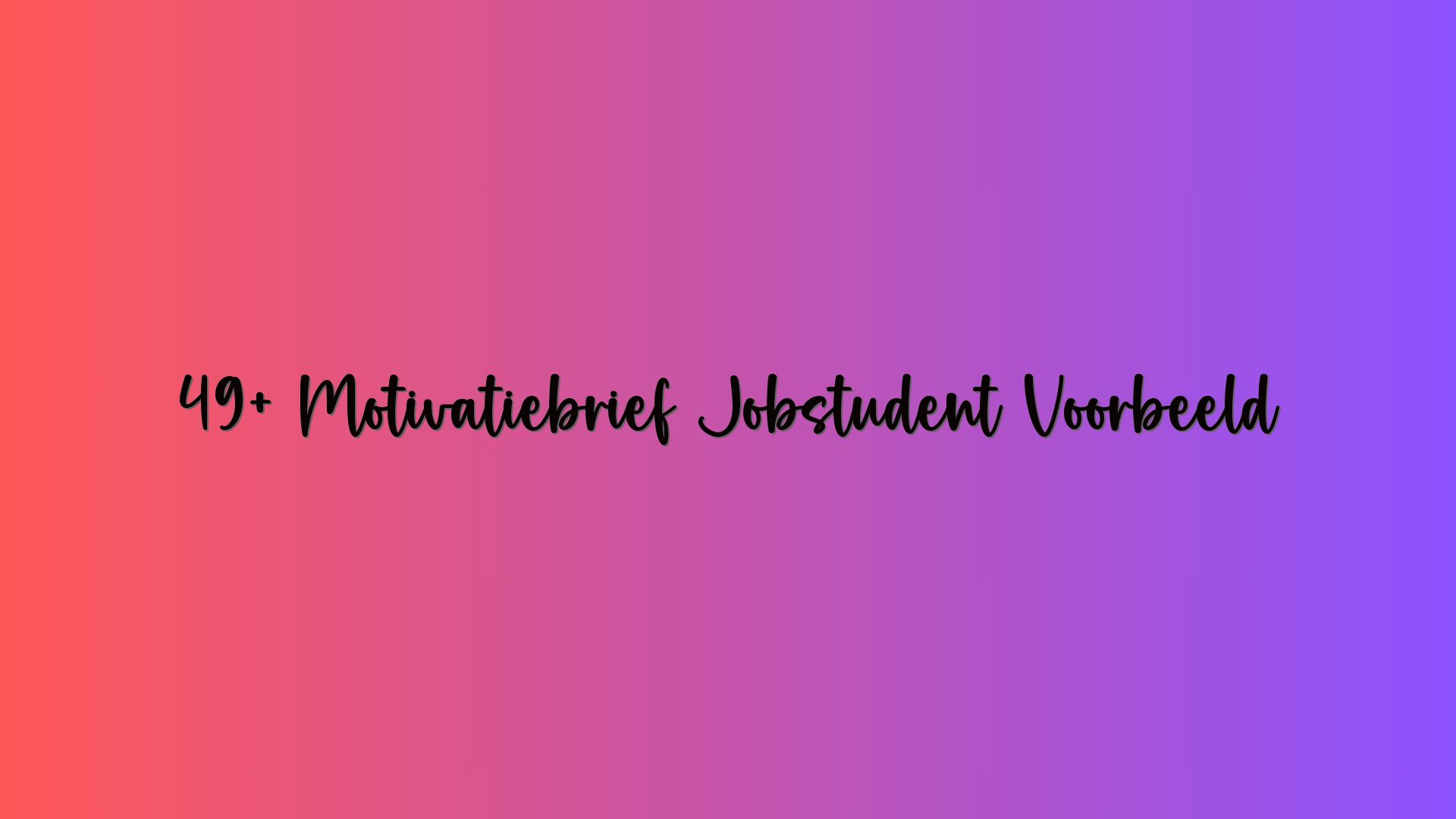 49+ Motivatiebrief Jobstudent Voorbeeld