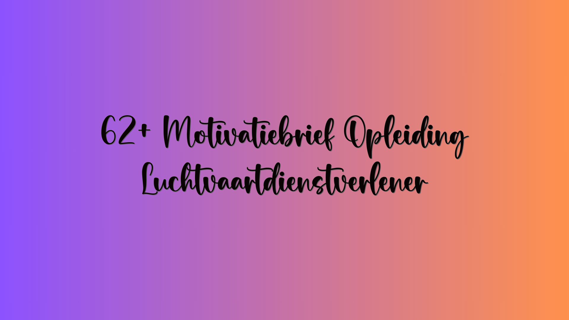 62+ Motivatiebrief Opleiding Luchtvaartdienstverlener