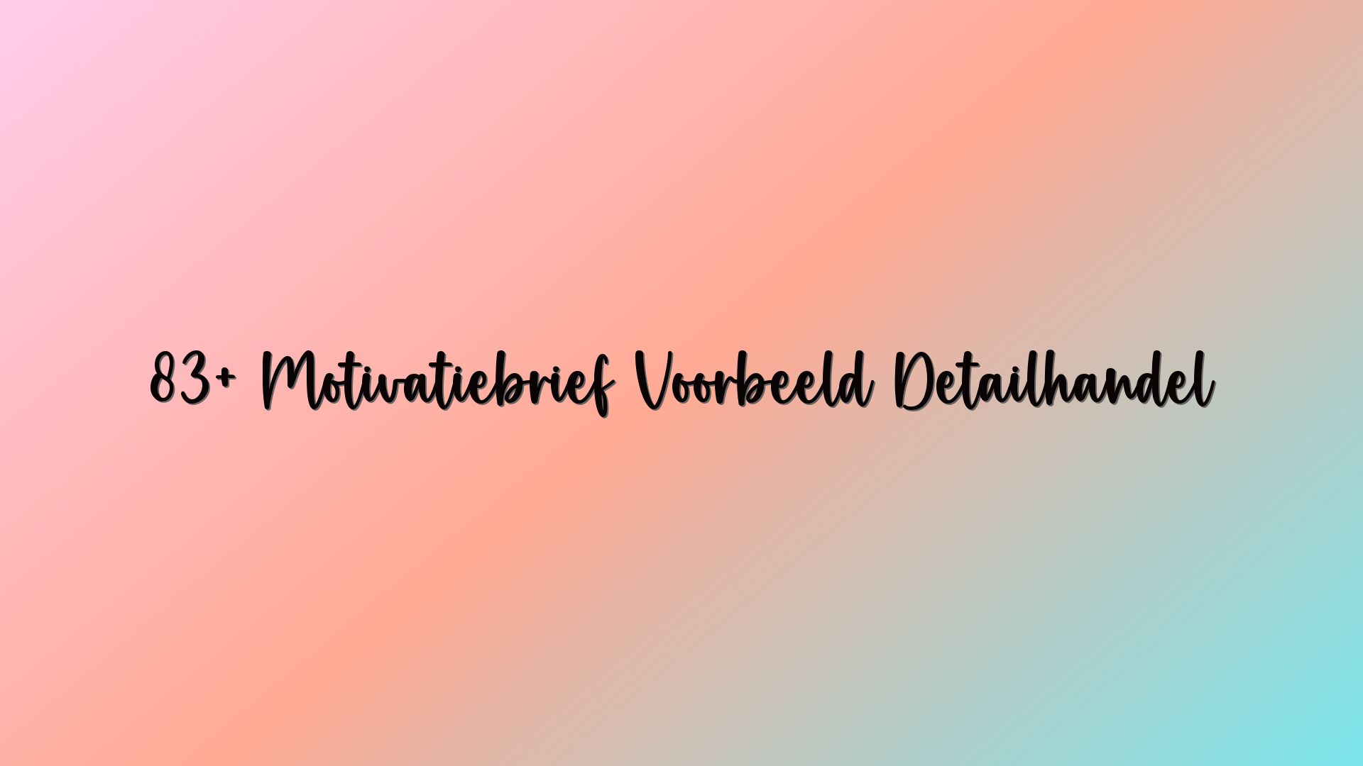 83+ Motivatiebrief Voorbeeld Detailhandel