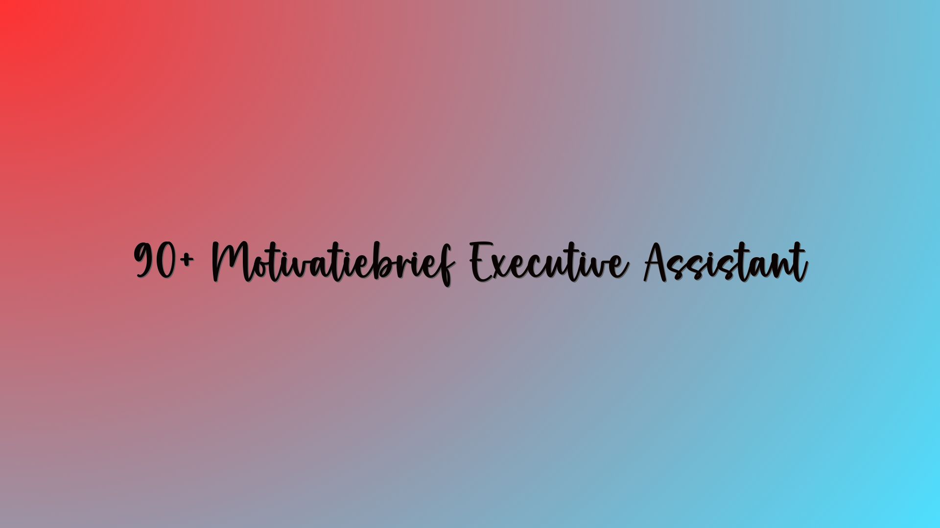 90+ Motivatiebrief Executive Assistant